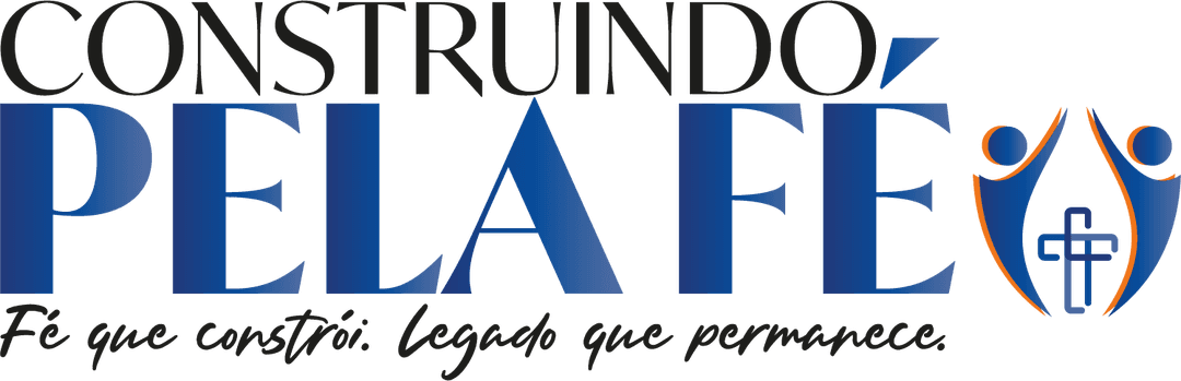 Construindo pela Fé — Fé que constrói. Legado que permanece.